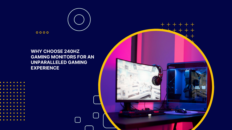 Why Choose 240Hz Gaming Monitors for an Unparalleled Gaming Experience